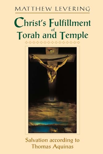 9780268022730: Christ's Fulfillment of Torah and Temple: Salvation According to Thomas Aquinas