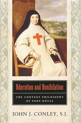 Beispielbild fr Adoration and Annihilation: The Convent Philosphy of Port-Royal zum Verkauf von Powell's Bookstores Chicago, ABAA