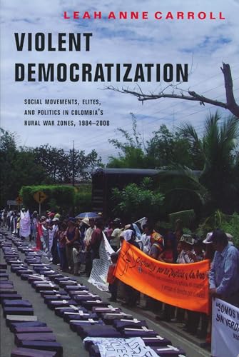 9780268023034: Violent Democratization: Social Movements, Elites, and Politics in Colombia's Rural War Zones, 1984-2008