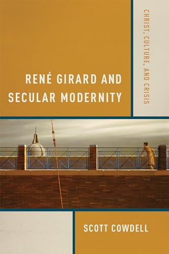 Stock image for Ren Girard and Secular Modernity : Christ, Culture, and Crisis for sale by Better World Books