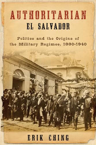 9780268023751: Authoritarian El Salvador: Politics and the Origins of the Military Regimes, 1880-1940