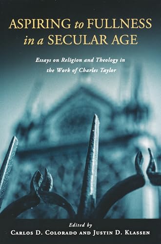 Stock image for Aspiring to Fullness in a Secular Age: Essays on Religion and Theology in the Work of Charles Taylor for sale by Chiron Media