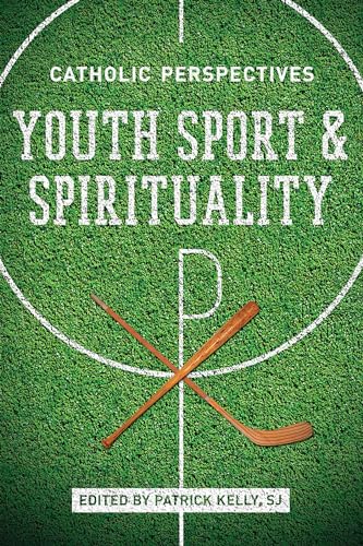 9780268024031: Youth Sport and Spirituality: Catholic Perspectives