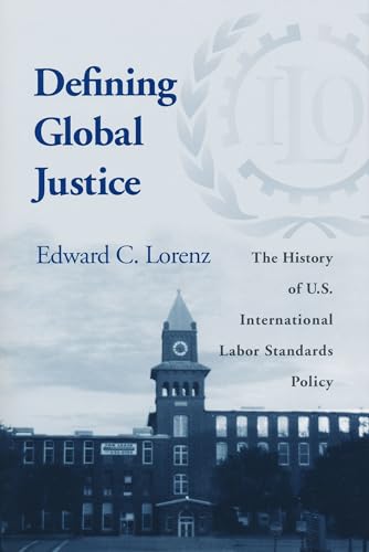 Imagen de archivo de Defining Global Justice: The History of U.S. International Labor Standards Policy a la venta por Anybook.com
