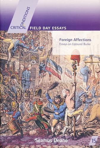 Stock image for Foreign Affections: Essays on Edmund Burke (Critical Conditions: Field Day Essays and Monographs) for sale by SecondSale