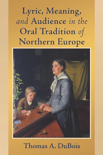 Beispielbild fr Lyric, Meaning, and Audience in the Oral Tradition of Northern Europe (ND Poetics of Orality and Literacy) zum Verkauf von Bookmans