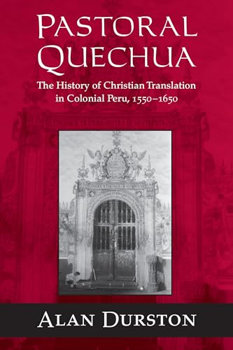 Imagen de archivo de Pastoral Quechua: The History of Christian Translation in Colonial Peru, 1550-1650 (History, Languages, and Cultures of the Spanish and Portuguese Worlds) a la venta por bmyguest books