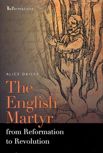 

The English Martyr from Reformation to Revolution (ND ReFormations: Medieval & Early Modern) [first edition]