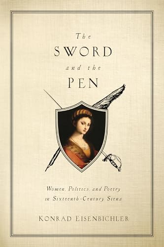 Beispielbild fr The Sword and the Pen: Women, Politics, and Poetry in Sixteenth-Century Siena zum Verkauf von Powell's Bookstores Chicago, ABAA