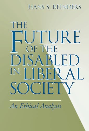 Beispielbild fr The Future of the Disabled in Liberal Society. An Ethical Analysis zum Verkauf von Windows Booksellers