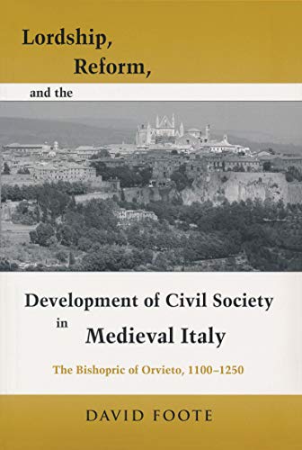 Stock image for Lordship, Reform, and the Development of Civil Society in Medieval Italy: The Bishopric Of Orvieto, 1100-1250 (Publications in Medieval Studies) for sale by Irish Booksellers