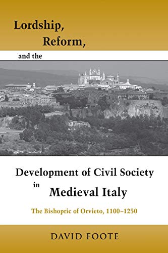 Stock image for Lordship, Reform & the Development of Civil Society in Medieval Italy: The Bishopric of Orvieto, 1100-1250. for sale by Powell's Bookstores Chicago, ABAA
