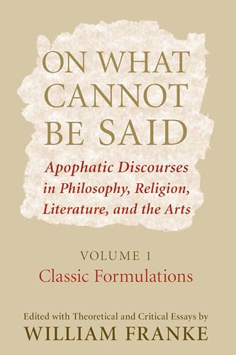 Beispielbild fr On What Cannot Be Said: Apophatic Discourses in Philosophy, Religion, Literature, and the Arts. Volume 1. Classic Formulations zum Verkauf von BooksRun