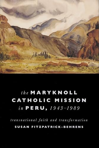 Beispielbild fr Maryknoll Catholic Mission in Peru, 1943-1989 - Transnational Faith and Transformations zum Verkauf von PBShop.store US