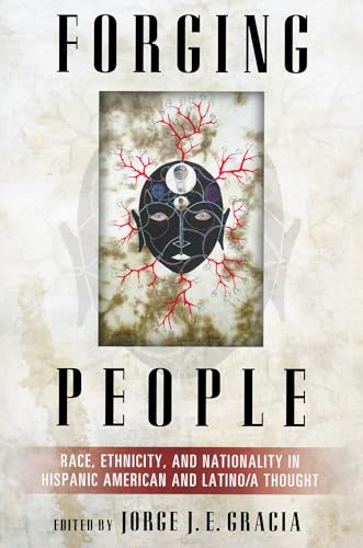 Beispielbild fr Forging People: Race, Ethnicity, and Nationality in Hispanic American and Latino/a Thought (Latino Perspectives) zum Verkauf von Plum Books