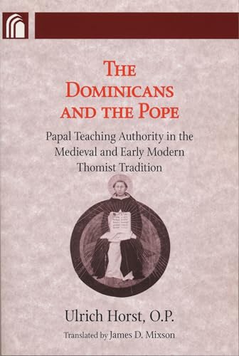 The Dominicans and the Pope: Papal Teaching Authority in the Medieval and Early Modern Thomist Tr...