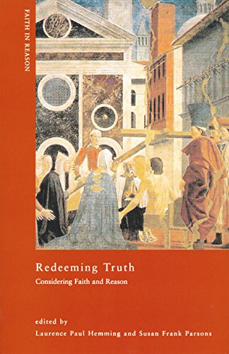 Imagen de archivo de Redeeming Truth: Considering Faith and Reason (Faith in Reason: Philosophical Enquiries) a la venta por Midtown Scholar Bookstore