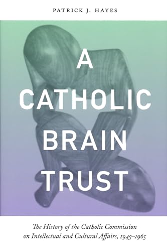 Beispielbild fr Catholic Brain Trust : The History of the Catholic Commission on Intellectual and Cultural Affairs, 1945-1965 zum Verkauf von Better World Books