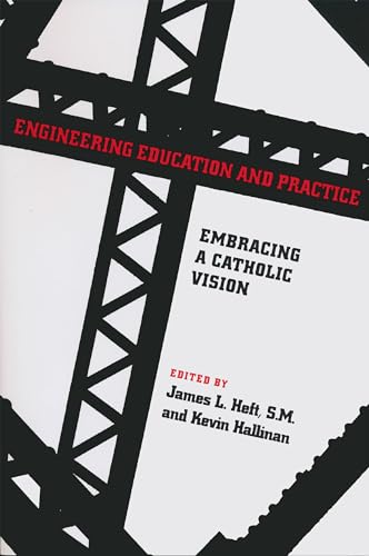 Stock image for Engineering Education and Practice: Embracing a Catholic Vision (ND Studies in Ethics and Culture) for sale by Midtown Scholar Bookstore