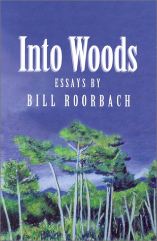 Stock image for Into Woods: Essays by Bill Roorbach for sale by HPB-Emerald