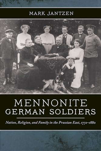Beispielbild fr Mennonite German Soldiers: Nation, Religion, and Family in the Prussian East, 1772-1880 zum Verkauf von Powell's Bookstores Chicago, ABAA