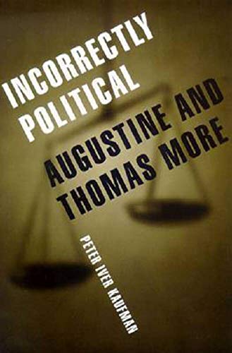 Beispielbild fr Incorrectly Political: Augustine and Thomas More zum Verkauf von Wonder Book