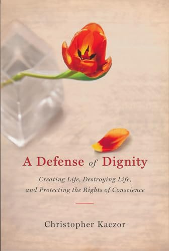 Stock image for Defense of Dignity : Creating Life, Destroying Life, and Protecting the Rights of Conscience for sale by Better World Books