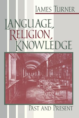 Language, Religion, Knowledge: Past and Present (9780268033569) by Turner, James