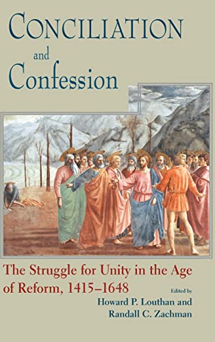 Imagen de archivo de Conciliation And Confession: The Struggle for Unity in the Age of Reform, 1415-1648 (Works of Cardinal Newman: Birmingham Oratory Millennium Edit) a la venta por Your Online Bookstore