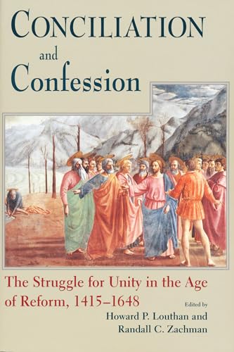 Imagen de archivo de Conciliation and Confession: The Struggle for Unity in the Age of Reform, 1415-1648 a la venta por Powell's Bookstores Chicago, ABAA