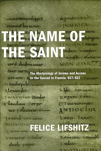 Imagen de archivo de The Name of the Saint: The Martyrology of Jerome and Access to the Sacred in Francia, 627-827 (ND Publications Medieval Studies) a la venta por Half Price Books Inc.