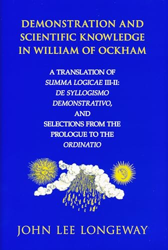 Demonstration and Scientific Knowledge in William of Ockham. A Translation of Summa Logicae III-I...