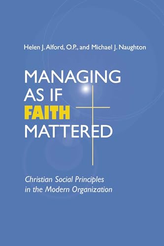 

Managing As If Faith Mattered: Christian Social Principles in the Modern Organization (Catholic Social Tradition)
