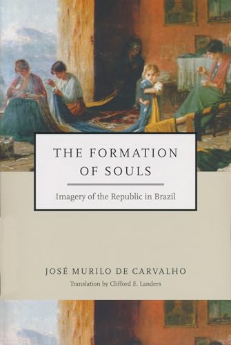 9780268035266: Formation of Souls: Imagery of the Republic in Brazil (Kellogg Institute Series on Democracy and Development)