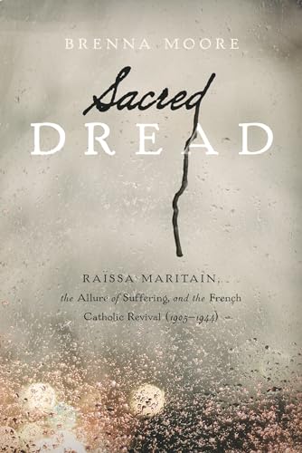 Beispielbild fr Sacred Dread: Ra ssa Maritain, the Allure of Suffering, and the French Catholic Revival (1905-1944) zum Verkauf von ThriftBooks-Dallas