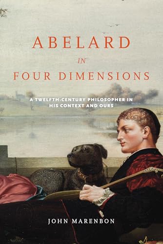 Beispielbild fr Abelard in Four Dimensions: A Twelfth-Century Philosopher in His Context and Ours zum Verkauf von Moe's Books