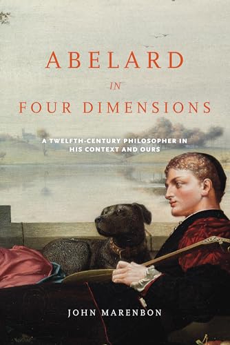 9780268035303: Abelard in Four Dimensions: A Twelfth-Century Philosopher in His Context and Ours