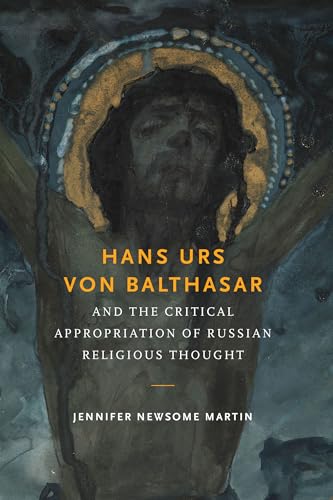 Stock image for Hans Urs von Balthasar and the Critical Appropriation of Russian Religious Thought for sale by Regent College Bookstore