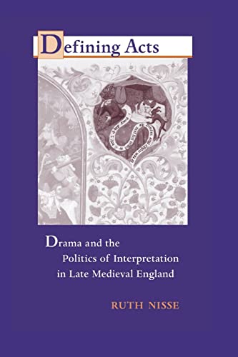 Imagen de archivo de Defining Acts : Drama and the Politics of Interpretaion in Late Medieval England a la venta por Better World Books