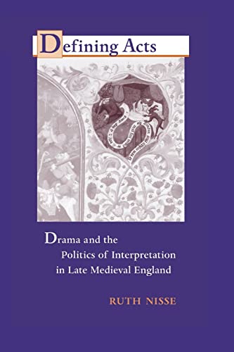 Stock image for Defining Acts : Drama and the Politics of Interpretaion in Late Medieval England for sale by Better World Books