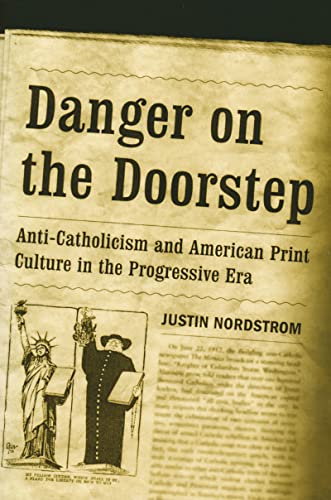 Beispielbild fr Danger on the Doorstep: Anti-Catholicism and American Print Culture in the Progressive Era zum Verkauf von SecondSale