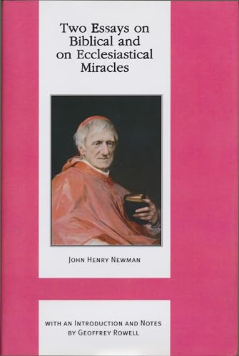 Two Essays on Biblical and on Ecclesiastical Miracles (ND Works of Cardinal Newman)