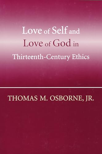 Beispielbild fr Love of Self & God in Thirteenth-Century Ethics zum Verkauf von Powell's Bookstores Chicago, ABAA