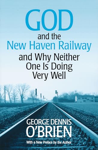 Imagen de archivo de God and the New Haven Railway and Why Neither One is Doing Very Well a la venta por Henry Stachyra, Bookseller