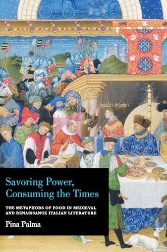 Stock image for Savoring Power, Consuming the Times: The Metaphors of Food in Medieval and Renaissance Italian Literature for sale by Wonder Book