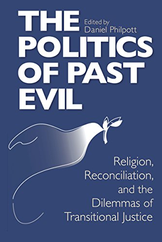 Stock image for Politics of Past Evil, The: Religion, Reconciliation, and the Dilemmas of Transitional Justice (From the Joan B. Kroc Institute for International . . on Religion, Conflict, and Peacebuilding) for sale by Midtown Scholar Bookstore