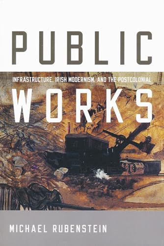 Stock image for Public Works: Infrastructure, Irish Modernism, and the Postcolonial for sale by Powell's Bookstores Chicago, ABAA