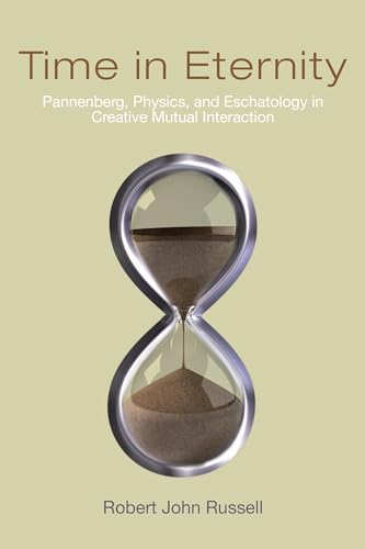 9780268040598: Time in Eternity: Pannenberg, Physics, and Eschatology in Creative Mutual Interaction