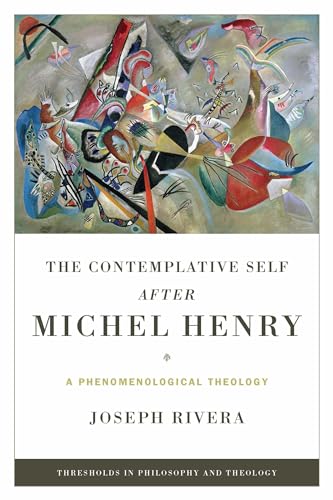 9780268040604: Contemplative Self after Michel Henry, The: A Phenomenological Theology (Thresholds in Philosophy and Theology)