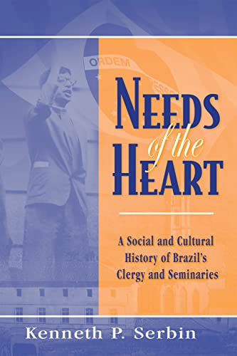 9780268041199: Needs of the Heart: A Social and Cultural History of Brazil's Clergy and Seminaries (Kellogg Institute Series on Democracy and Development)